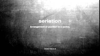 What does seriation mean