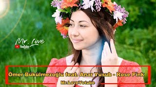 Ömer Bükülmezoğlu feat. Anar Yusub - Rose Pink