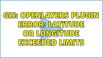 GIS: OpenLayers Plugin Error: latitude or longitude exceeded limits