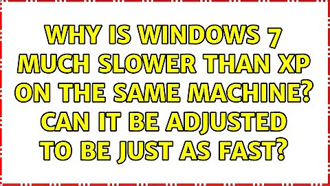 Why is Windows 7 much slower than XP on the same machine? Can it be adjusted to be just as fast?