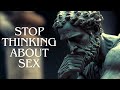 You will stop thinking about sex and leave masturbating  7 stoic steps