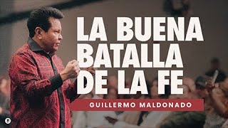 LA BUENA BATALLA DE LA FE | Guillermo Maldonado | Prédica Completa