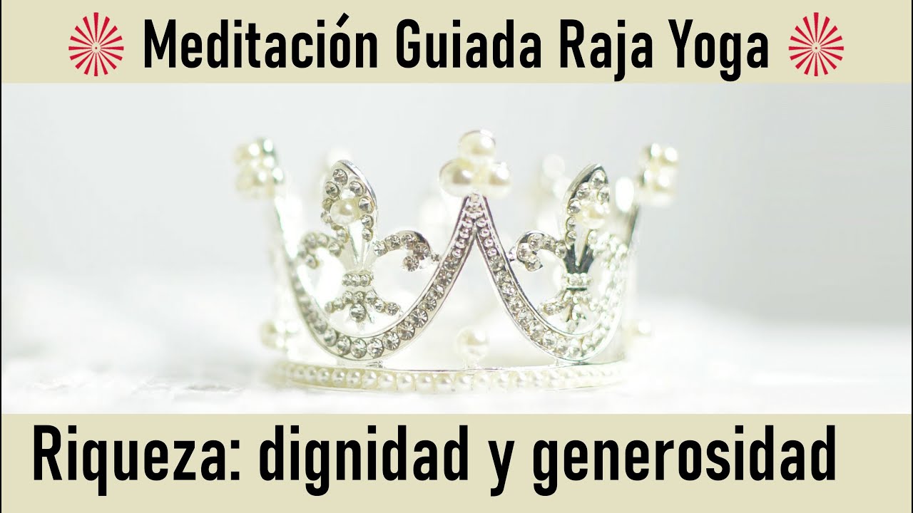 Meditación Raja Yoga : " Riqueza: dignidad y generosidad" con Pilar ...