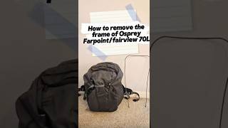 How to remove the frame of Osprey Farpoint 70L/Fairview 70L