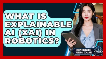 What Is Explainable AI (XAI) In Robotics? - Everything About Robotics Explained