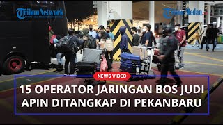 15 Operator Judi Online Jaringan Bos Judi Terbesar Apin BK Ditangkap di Pekanbaru