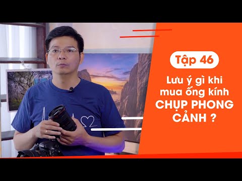 Video 46▶ Lưu ý gì khi mua ống kính chụp phong cảnh ? - youtube