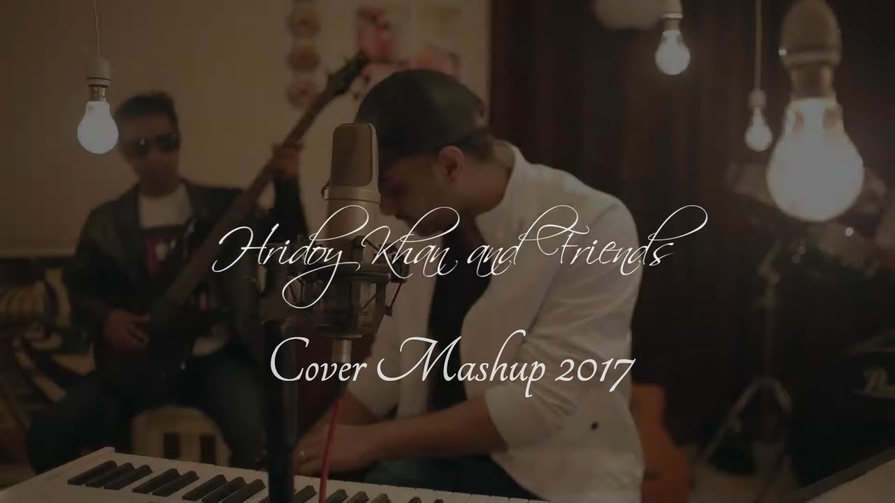 Hridoy Khan and Friends   Cover Mashup 2017