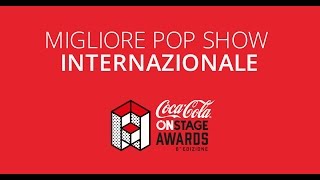 Coca-Cola Onstage Awards 2017 -  Migliore Pop Show Internazionale Nomination