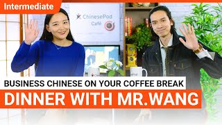 Coffee Break Series: Dinner With Mr. Wang | Intermediate Lesson (v) | ChinesePod