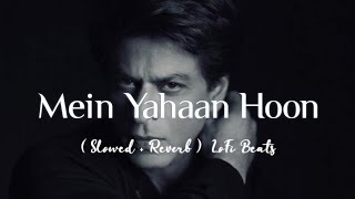 Mein Yahaan Hoon - || Veer - Zaara | Udit Narayan | ( Slowed + Reverb ) | LoFi Beats ||