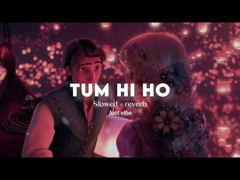 Tum Hi Ho | Slowed + Reverb | Aashiqui 2 | Arijit Singh | Just Vibe