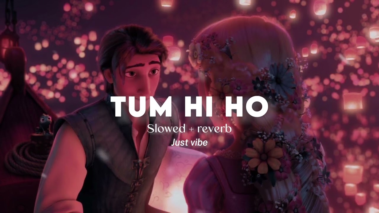 Tum Hi Ho  Slowed  Reverb  Aashiqui 2  Arijit Singh  Just Vibe