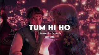 Tum Hi Ho | Slowed   Reverb | Aashiqui 2 | Arijit Singh | Just Vibe