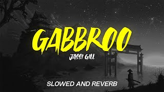 Gabbroo - Jassi Gill | Preet Hundal | SLOWED AND REVERB | AB BEATS | Latest Punjabi Songs 2022