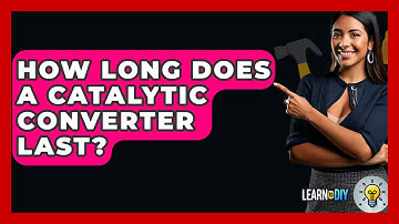 How Long Does A Catalytic Converter Last? - LearnToDIY360.com