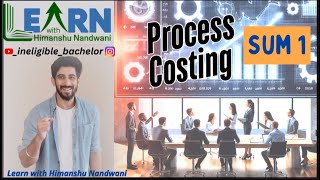 Process Costing | Sum 1 | Cost Accounts | VNSGU | S.Y.B.Com Sem 4 | CA - IPCC #himanshunandwani