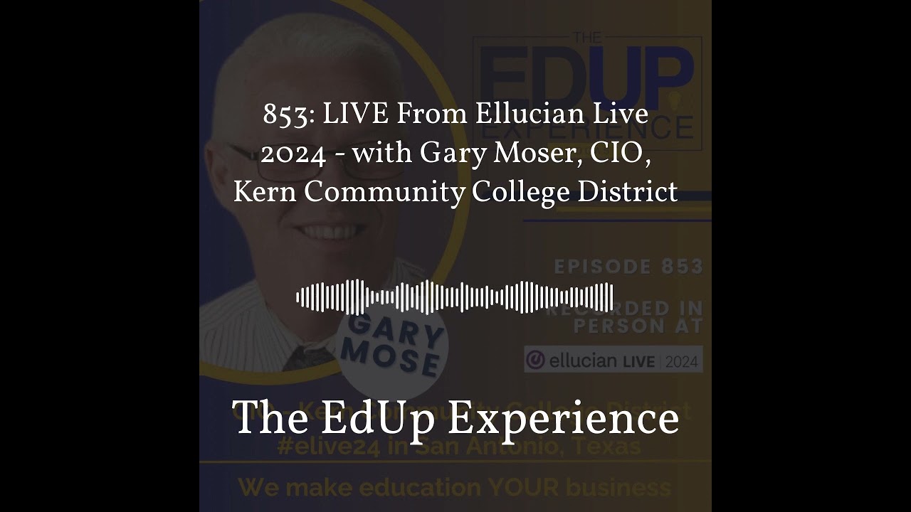 853: LIVE From Ellucian Live 2024 - with Gary Moser, CIO, Kern Community College District | The... 853: LIVE From Ellucian Live 2024 - with Gary Moser, CIO, Kern Community College District | The...