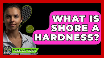 What Is Shore A Hardness? - The Racket Xpert