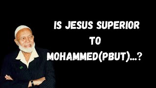 Sheikh Ahmed Deedat IS JESUS SUPERIOR TO MOHAMMED(PBUT)?