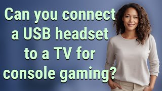 Can you connect a USB headset to a TV for console gaming?