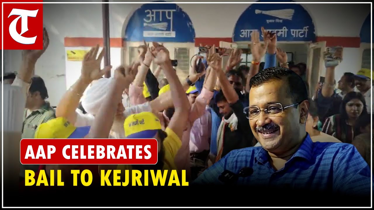 Bail to Kejriwal: AAP leaders and workers celebrate outside the party ...