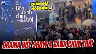 Drama Hủy Show 4 Cánh Chim Trời Khán Giả Nổi Điên Lao Lên Sân Khấu Vì Bỏ 13 Triệu Mà Vô Trách Nhiệm