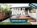 Make It Happen Episode 1: Backyard Makeover