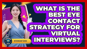 What Is The Best Eye Contact Strategy For Virtual Interviews? - Internship Hero