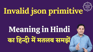 Invalid json primitive meaning in Hindi | Invalid json primitive ka matlab | English to hindi