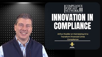 Innovation in Compliance: Arthur Mueller on Harnessing AI to Transform Financial Crime Compliance