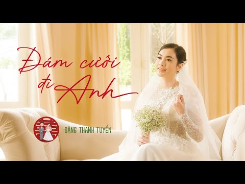 Video ĐÁM CƯỚI ĐI ANH | ĐẶNG THANH TUYỀN | NHẠC CẦU HÔN &... - youtube