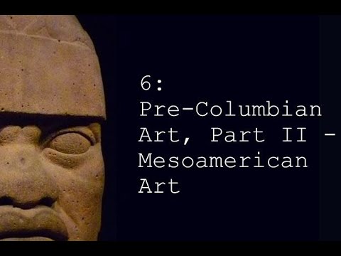Video 6: Pre-Columbian Art Part II - Mesoamerican Art - youtube