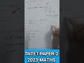 Tntet-paper-2, Maths, 2023,DRB/SRB /DCCB, RRB JE DMS CMA CS MS, SSC-CGL, Tnpsc-group-2,2A,4,1, Trust