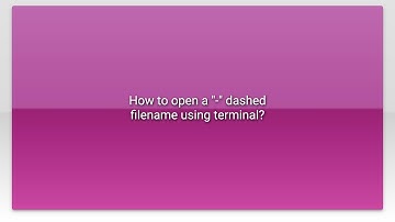 How to open a "-" dashed filename using terminal?