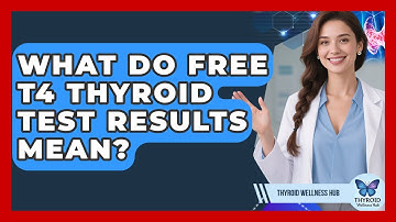What Do Free T4 Thyroid Test Results Mean? - Thyroid Wellness Hub
