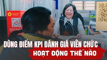 100 điểm KPI đánh giá viên chức, cơ chế hoạt động thế nào?