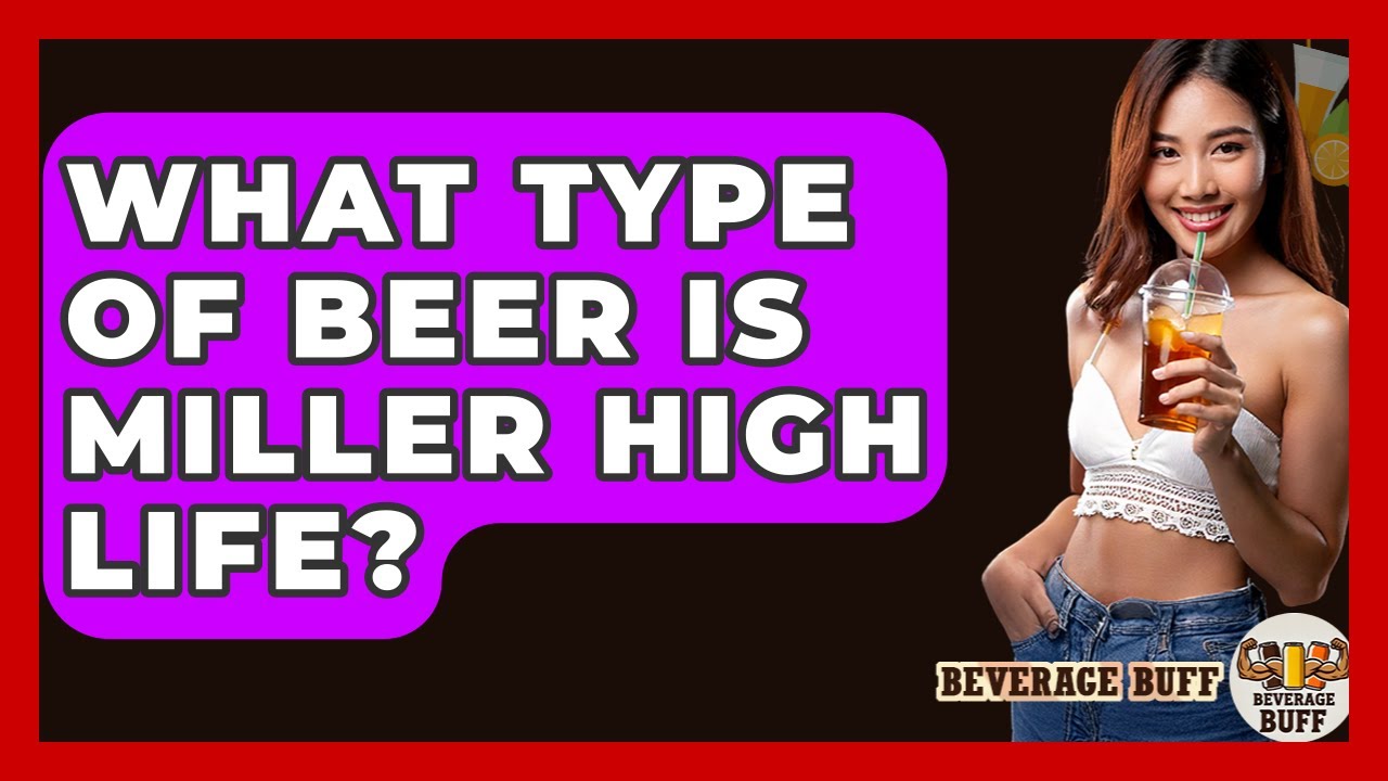 What Type Of Beer Is Miller High Life? - Beverage Buff