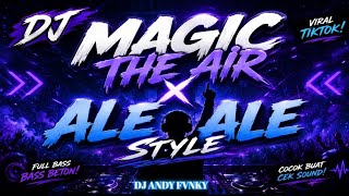  DJ MAGIC IN THE AIR X ALE ALE STYLEFULL BASS BETOT • VIRAL TIKTOK 2026