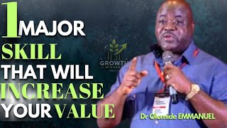 Dr Olumide EMMANUEL 1 MAJOR SKILL THAT WILL INCREASE YOUR VALUE FAST