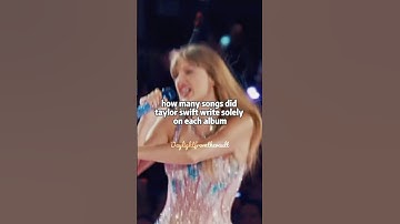 how many songs did Taylor swift write slowly on each album | daylightfromthevault | #fyp #swiftie