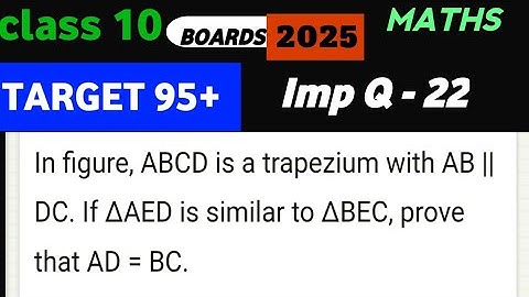 Target 95 | Class 10 | ABCD is trapezium If AED is similar to BEC prove that AD = BC
