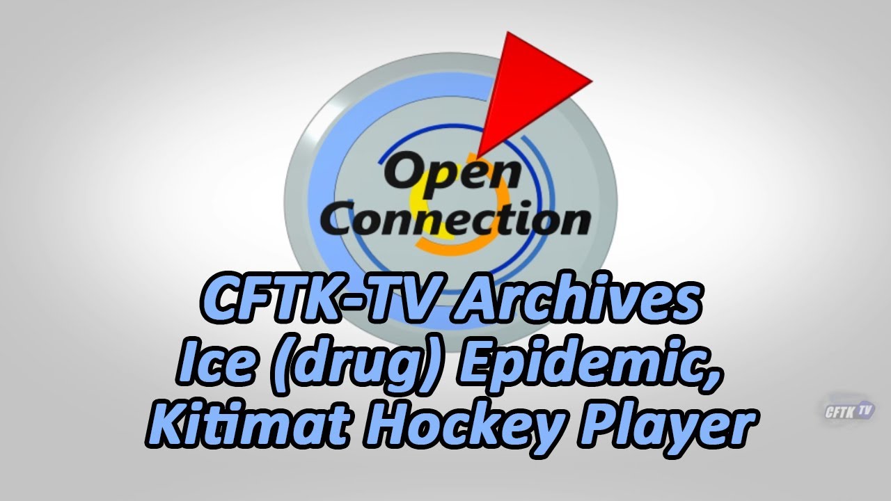 Open ConnectionEp. 2255 CFTKTV Archive Ice Epidemic, Kitimat
