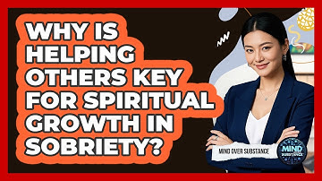 Why Is Helping Others Key For Spiritual Growth In Sobriety? - Mind Over Substance