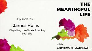 152. James Hollis PhD: Dispelling the Ghosts Running Your Life