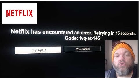 FIX tvq-st-145 NETFLIX Has Encountered an ERROR Retrying in 45 Seconds CODE Try Again More Details