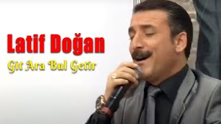 Latif Doğan - Git Ara Bul Getir (Canlı Performans) Resimi