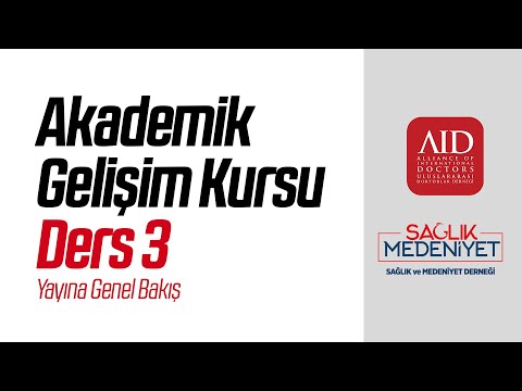 Akademik Gelişim Kursu - Ders 3: Yayına Genel Bakış (AID-Sağlık Medeniyet)