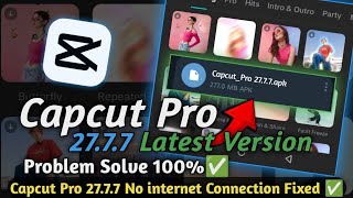 Capcut v27.7.7 Latest Update| Capcut Pro All Problem Solve ✅ | No Internet Problem Solve 💯