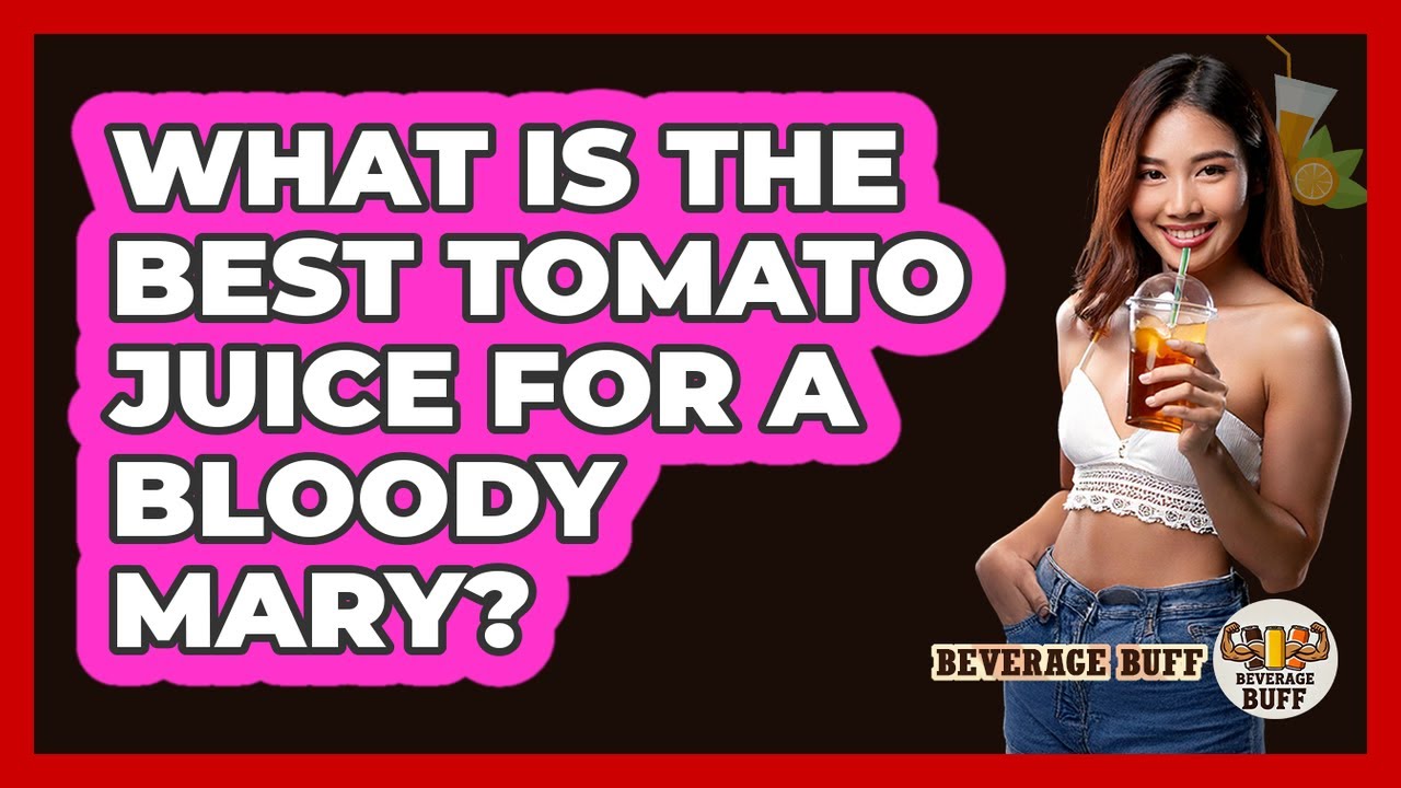 What Is The Best Tomato Juice For A Bloody Mary?